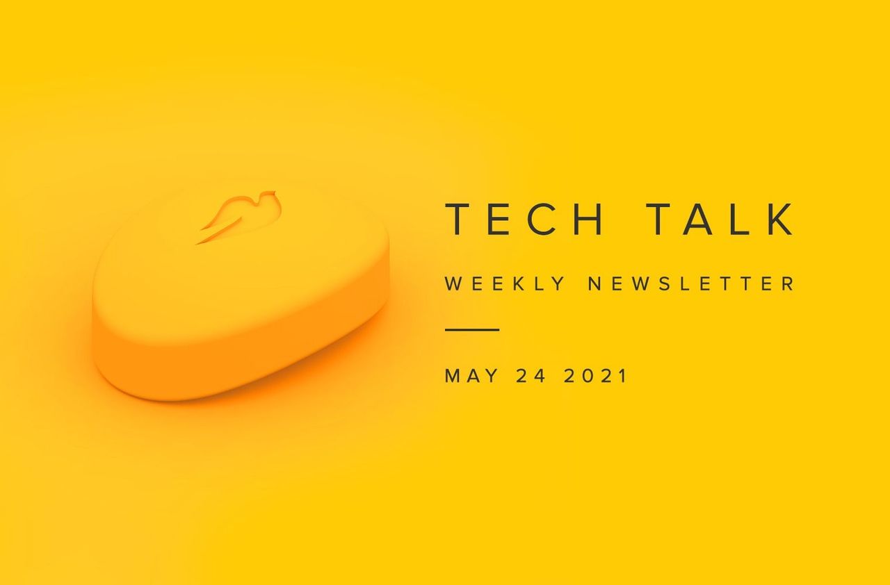 Tech Talk Weekly Newsletter: Monday, May 24, 2021
