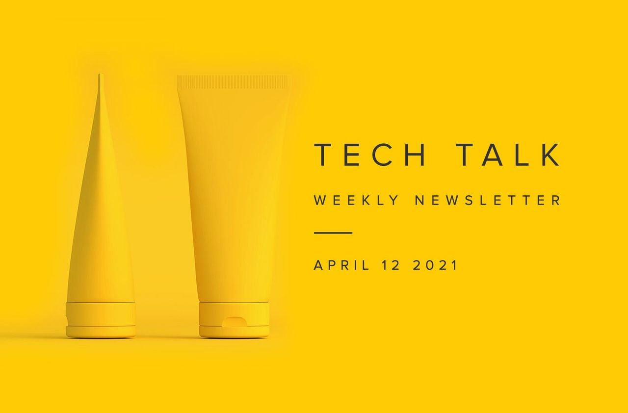 Tech Talk Weekly Newsletter: Monday, April 12, 2021