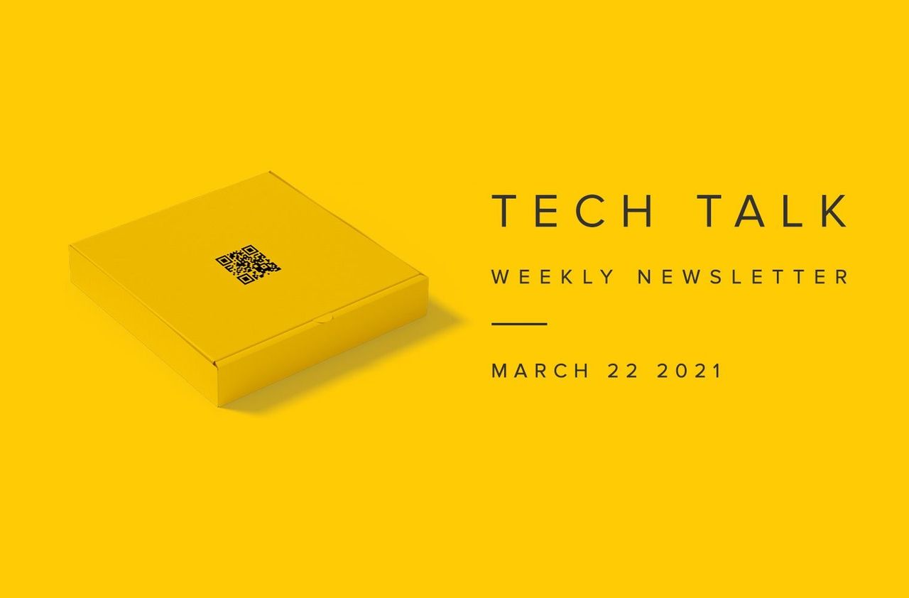 Tech Talk Weekly Newsletter: Monday, March 22, 2021