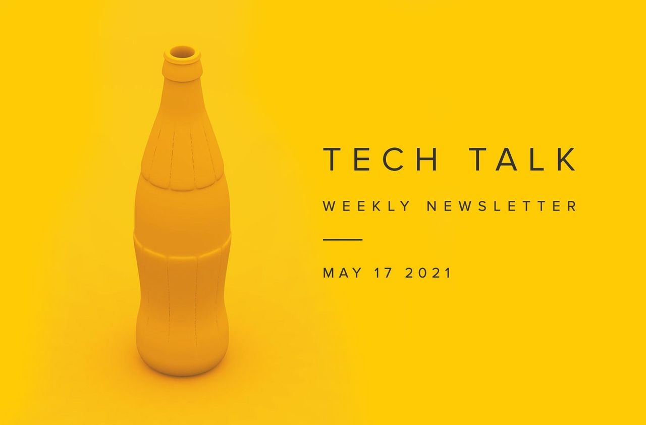 Tech Talk Weekly Newsletter: Monday, May 17, 2021