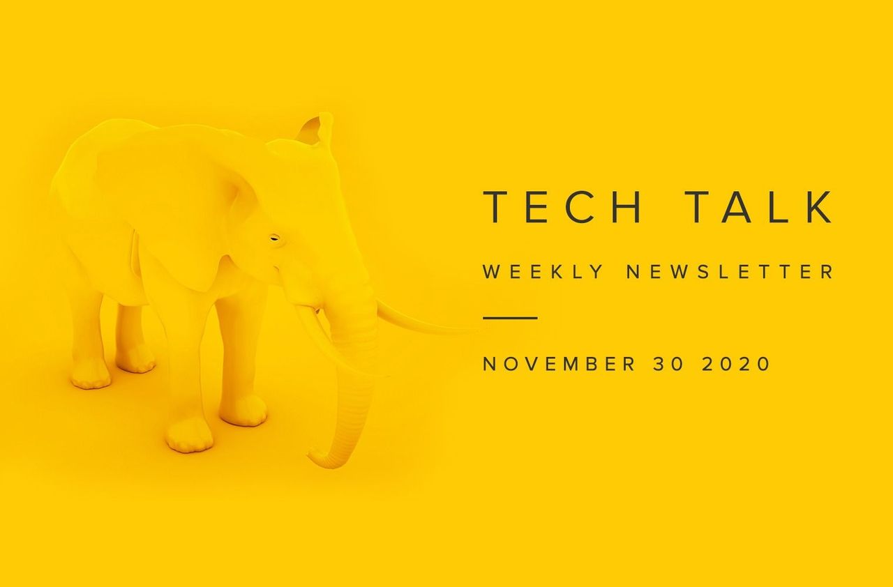 Tech Talk Weekly Newsletter: Monday, November 30, 2020