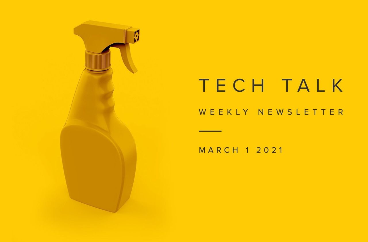 Tech Talk Weekly Newsletter: Monday, March 1, 2021