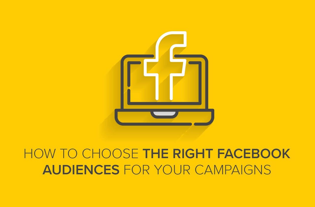 How to Choose the Right Facebook Audiences for Your Campaigns