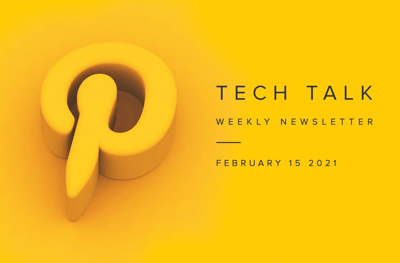 Tech Talk Weekly Newsletter: Monday, February 15, 2021