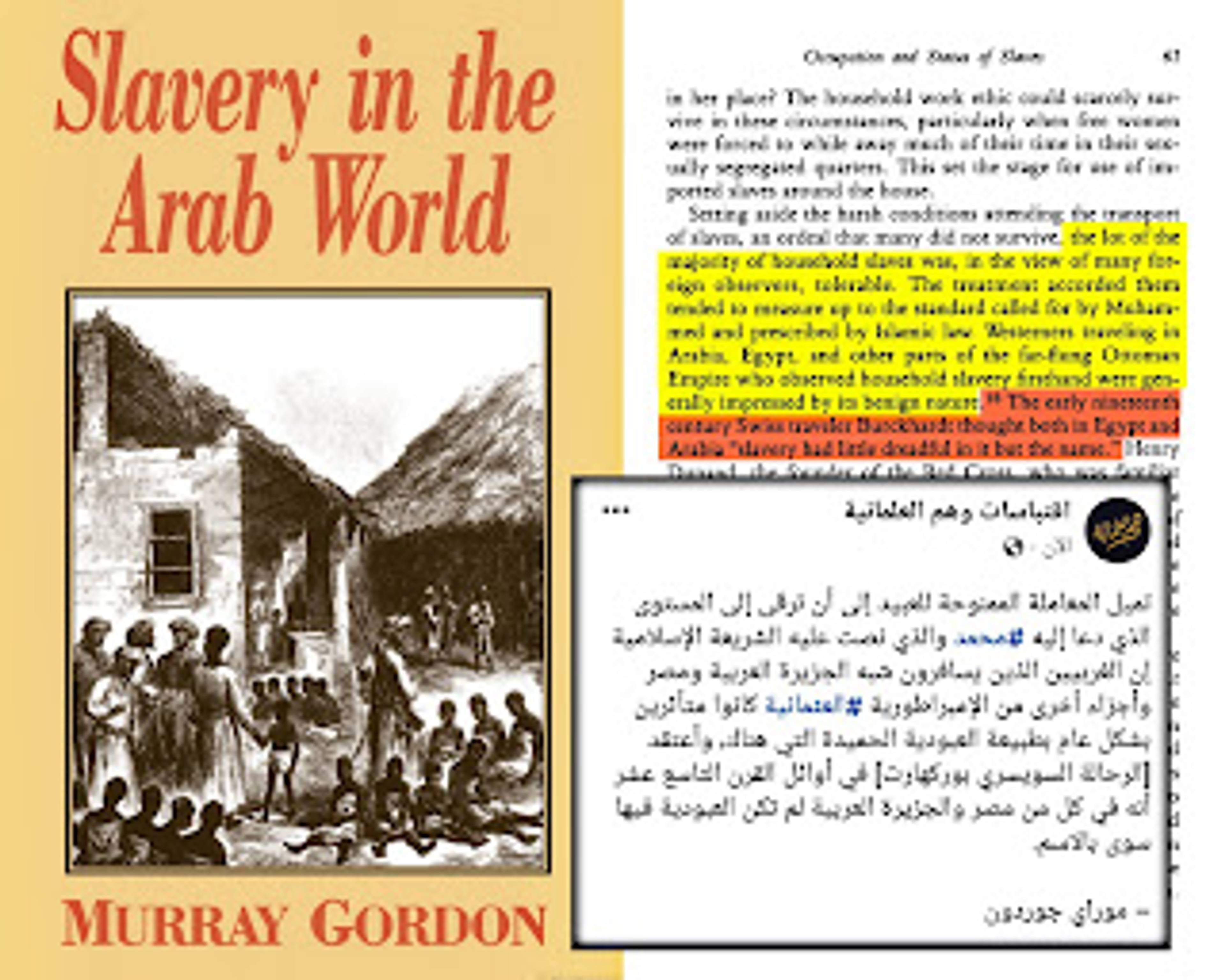 إن المعاملة الممنوحة للعبيد ترقى إلى المستوى الذي دعا إليه محمد والذي نصت عليه الشريعة الإسلامية إن الغربيين الذين يسافرون شبه الجزيرة العربية ومصر وأجزاء اخرى من الإمبراطورية العثمانية كانوا متأثرين بشكل عام بطبيعة العبودية الحميدة التي هناك ]