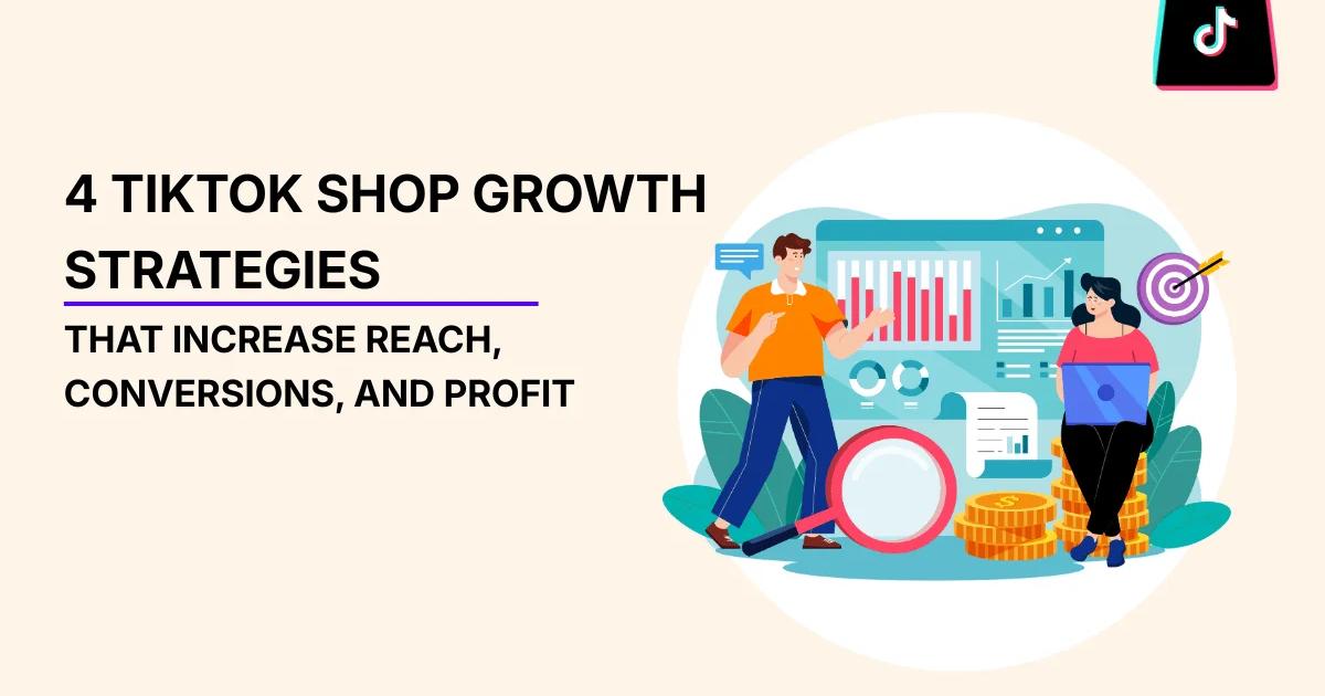 4 TikTok Shop Growth Strategies That Increase Reach, Conversions, and ...