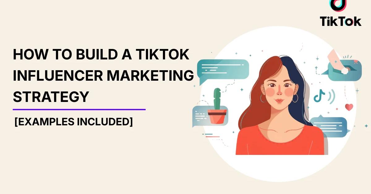 How to Build a TikTok Influencer Marketing Strategy [Examples Included ...
