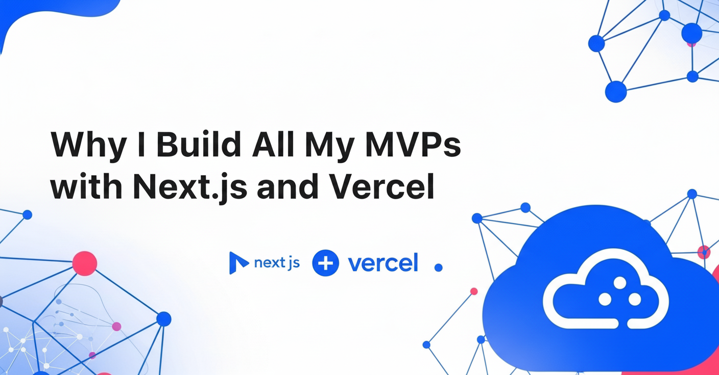 Why I Build All My MVPs with Next.js and Vercel