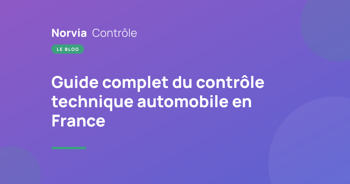 Guide complet du contrôle technique automobile en France
