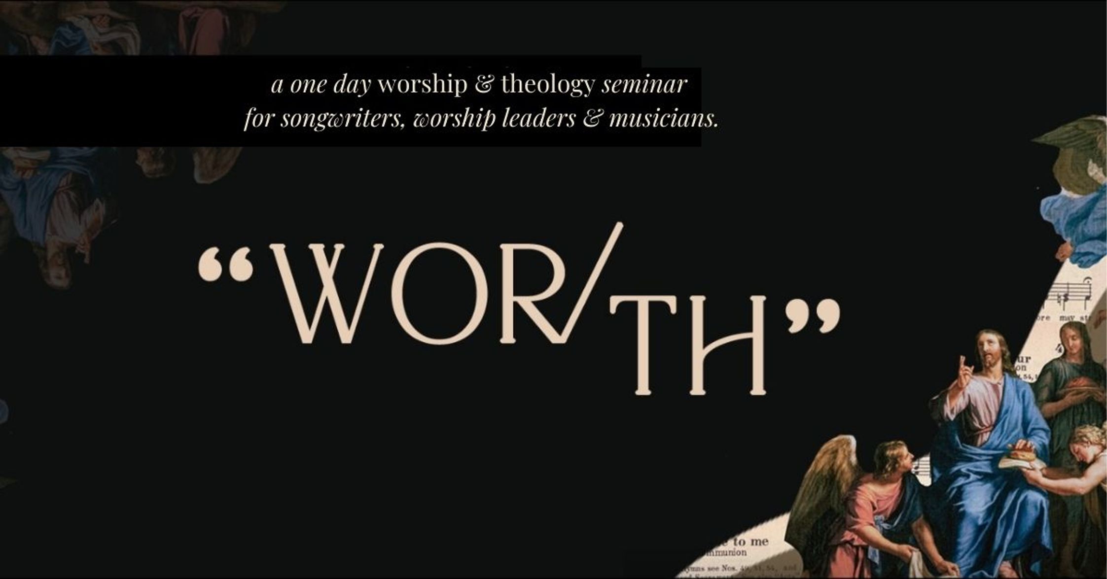 a one day worship & theology seminar for songwriters, worship leaders & musicians "WOR/TH"