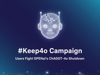 OpenAI Shuts Down ChatGPT-4o: Users Launch #Keep4o Campaign to Save It
