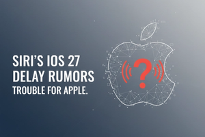 Siri's iOS 27 Delay Rumors Spell Trouble for Apple