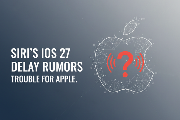 Siri's iOS 27 Delay Rumors Spell Trouble for Apple