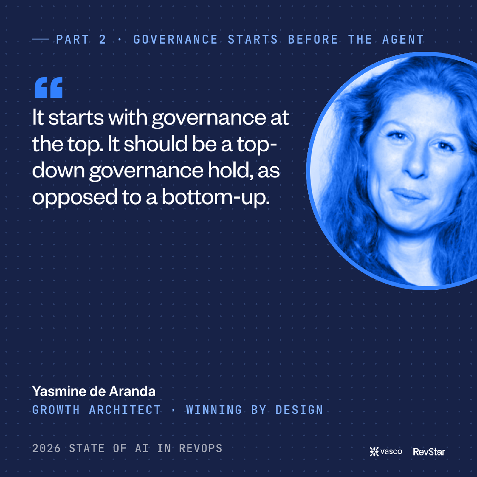 [Yasmine de Aranda, Growth Architect, Winning by Design: "It starts with governance at the top. It should be a top-down governance hold, as opposed to a bottom-up."]