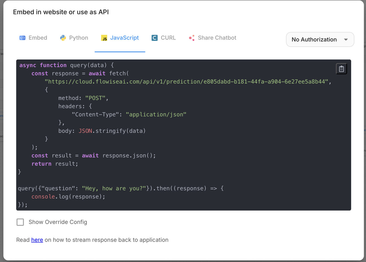 A user interface (UI) modal demonstrating API integration for a FlowiseAI prediction endpoint. The featured JavaScript snippet utilizes the fetch API within an async function to perform a POST request. The code includes headers for Content-Type: application/json and demonstrates a JSON.stringify payload being sent to a specific UUID-based endpoint URL. The UI design follows modern documentation standards, including a clipboard copy icon, a "No Authorization" dropdown menu, and tabs for multi-language implementation (Python, JS, cURL).