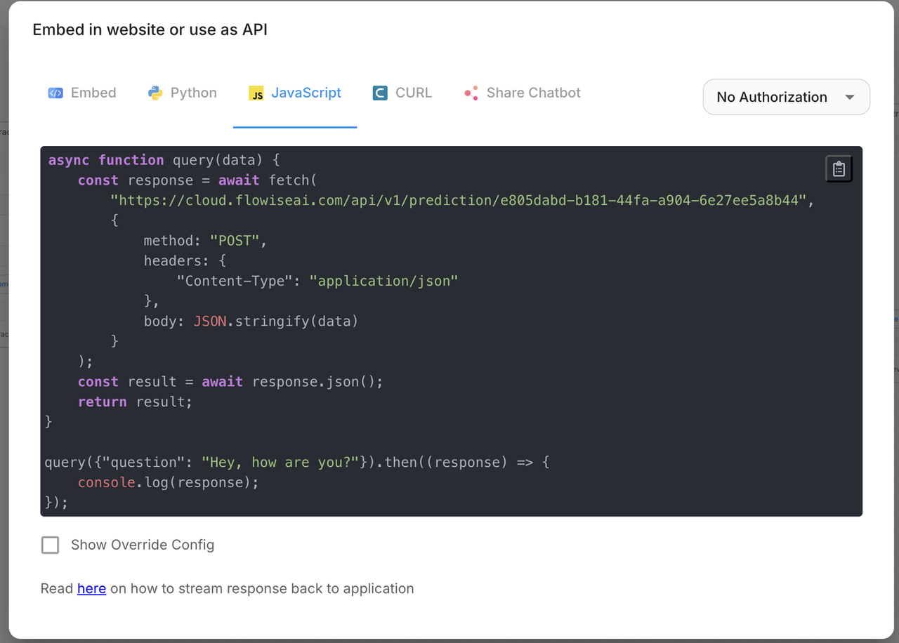 A user interface (UI) modal demonstrating API integration for a FlowiseAI prediction endpoint. The featured JavaScript snippet utilizes the fetch API within an async function to perform a POST request. The code includes headers for Content-Type: application/json and demonstrates a JSON.stringify payload being sent to a specific UUID-based endpoint URL. The UI design follows modern documentation standards, including a clipboard copy icon, a "No Authorization" dropdown menu, and tabs for multi-language implementation (Python, JS, cURL).