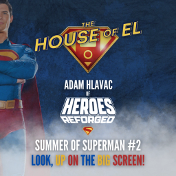 Summer of Superman - Look, Up on the Big Screen feat. Adam Hlavac of Heroes Reforged