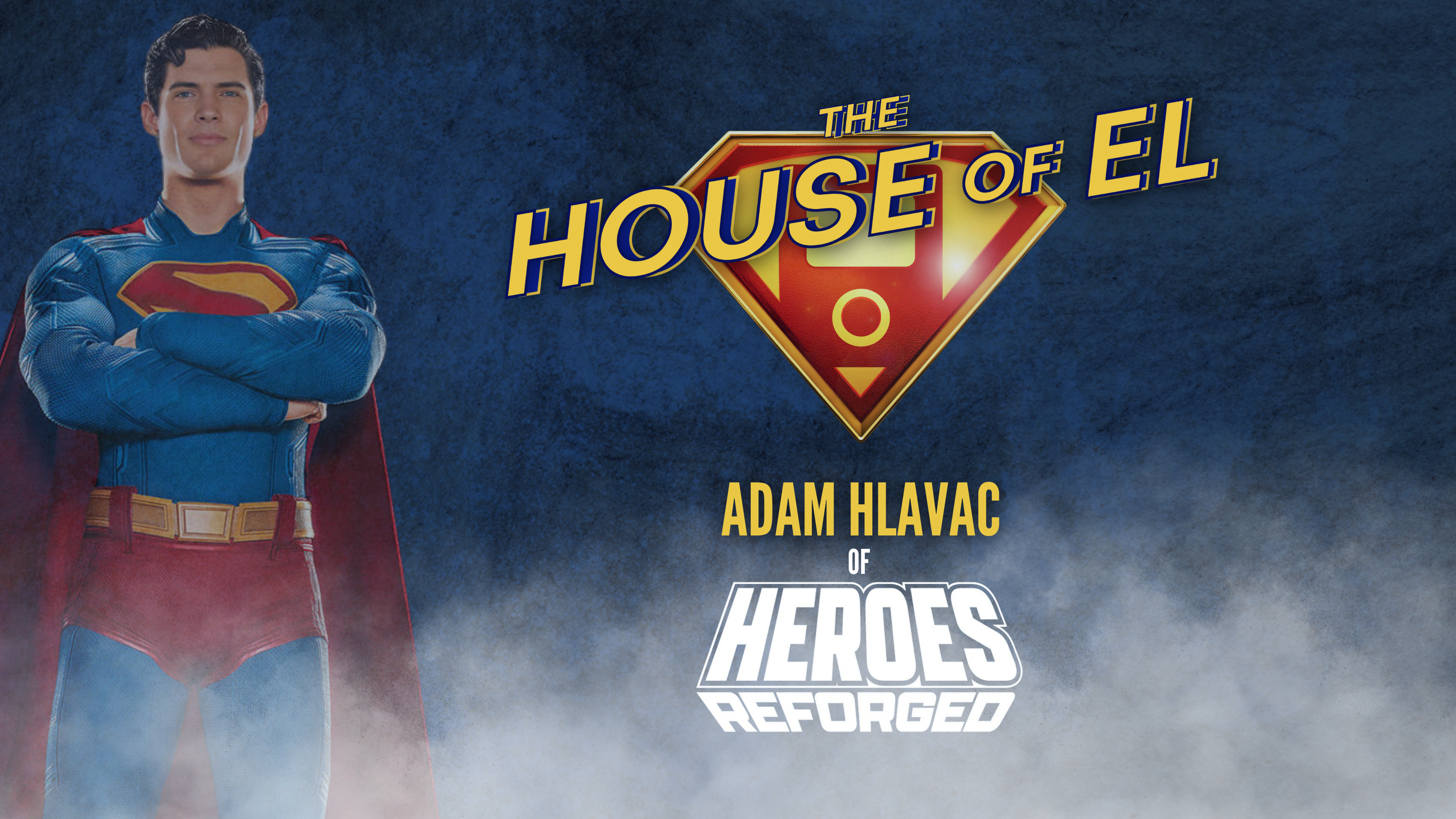 Adam Hlavac of Heroes Reforged joins The House of El to discuss "Superman"