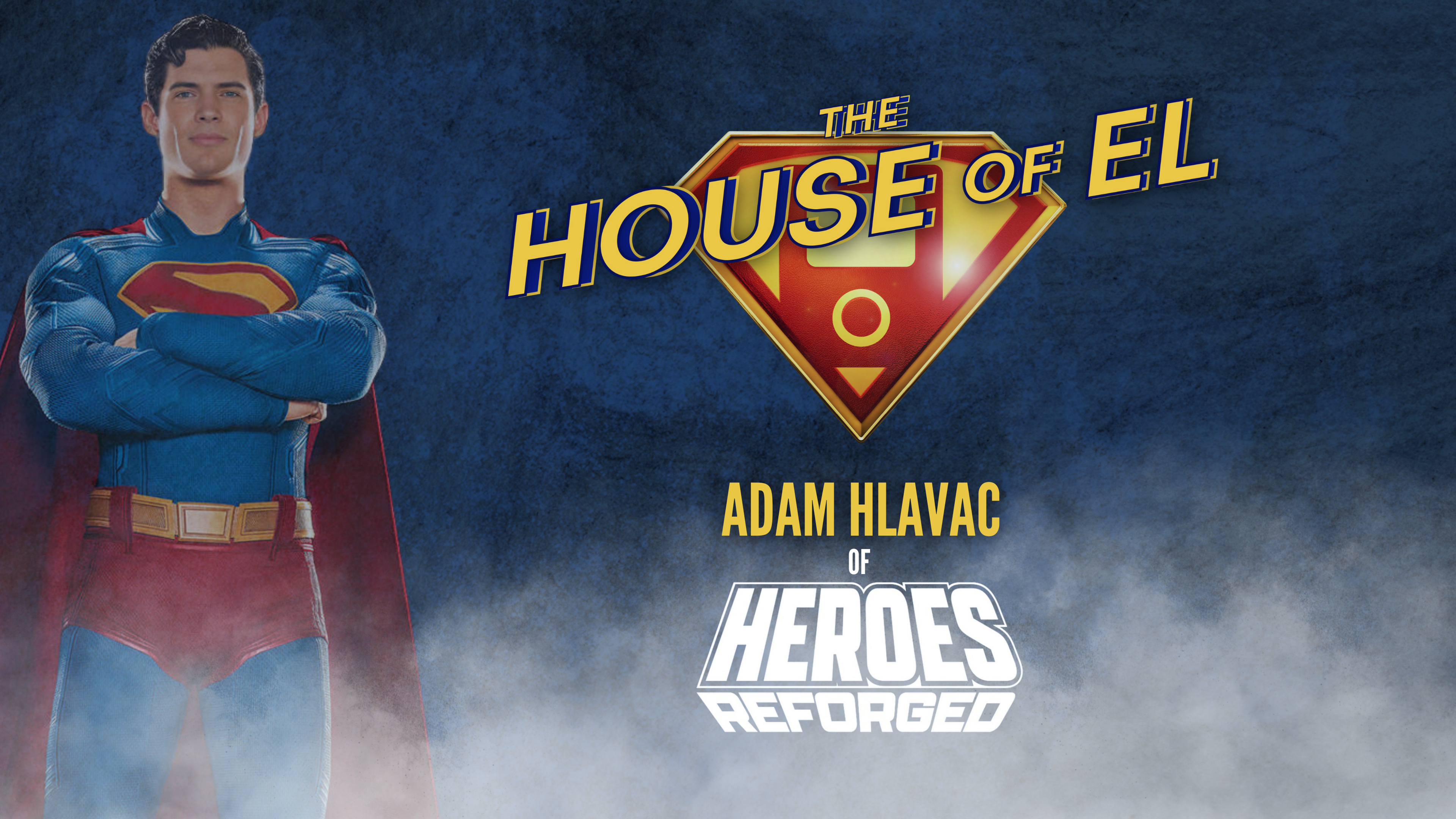 Adam Hlavac of Heroes Reforged joins The House of El to discuss "Superman"