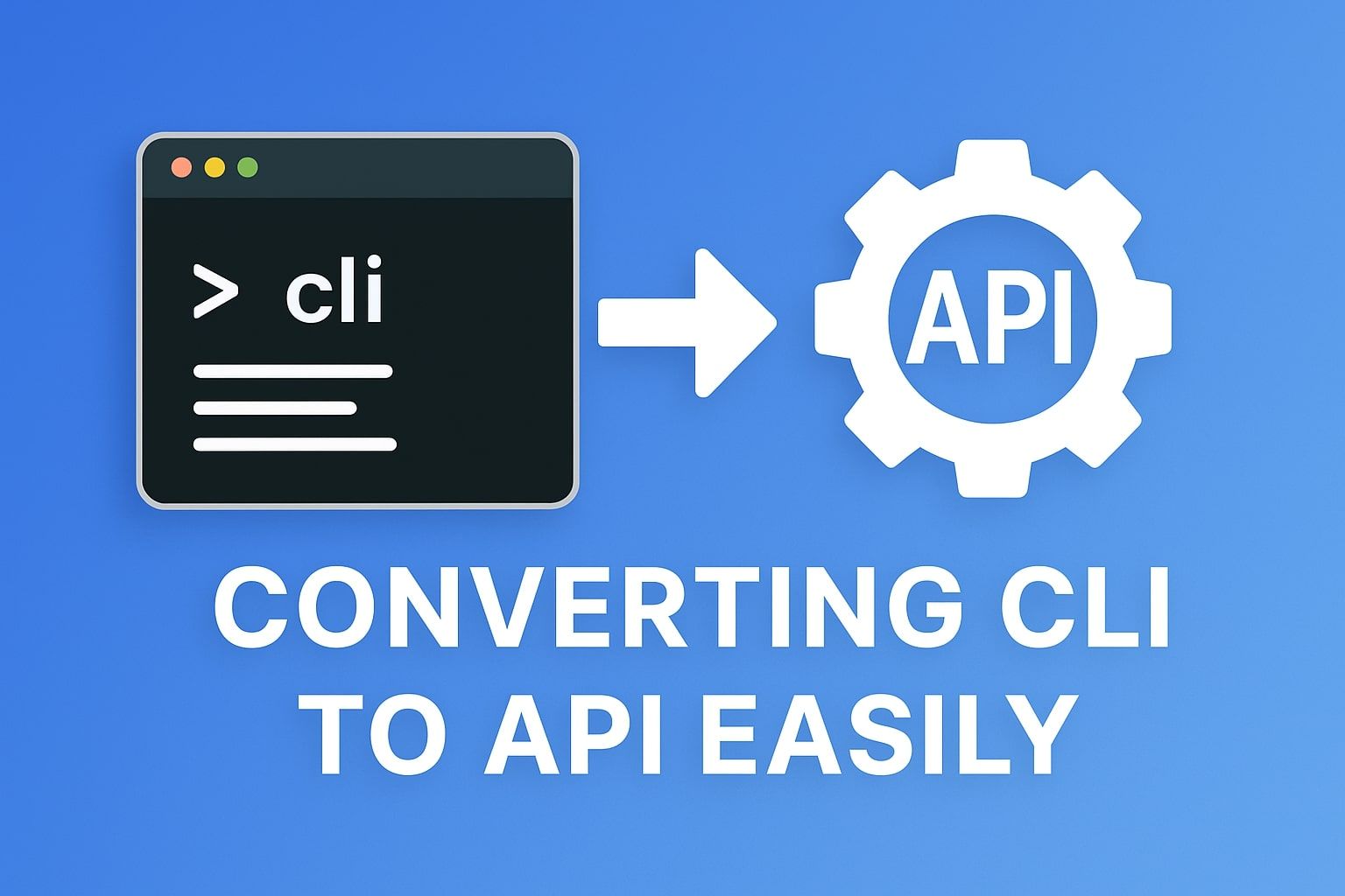 How to Convert Your CLI Tool to a Production API with Zero Code Changes ...