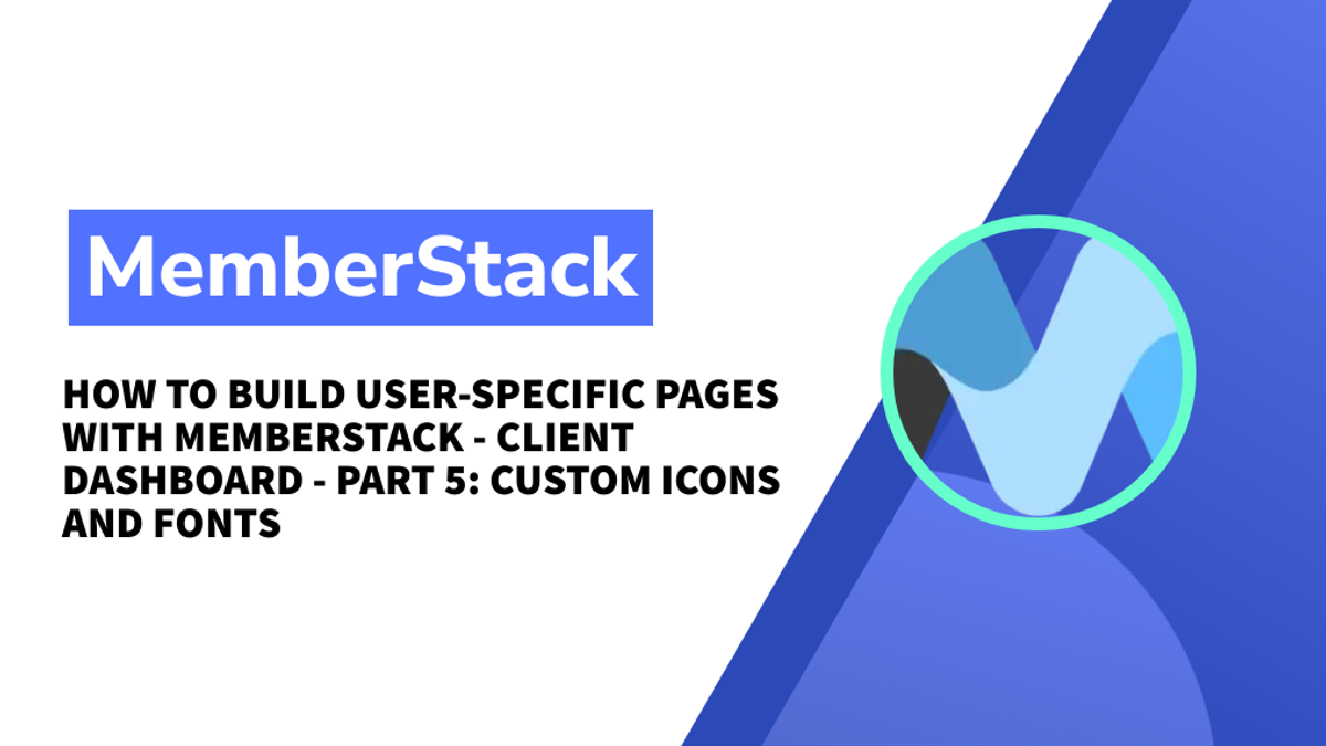 How to build user-specific pages with MemberStack - Client Dashboard - Part 5: Custom icons and fonts