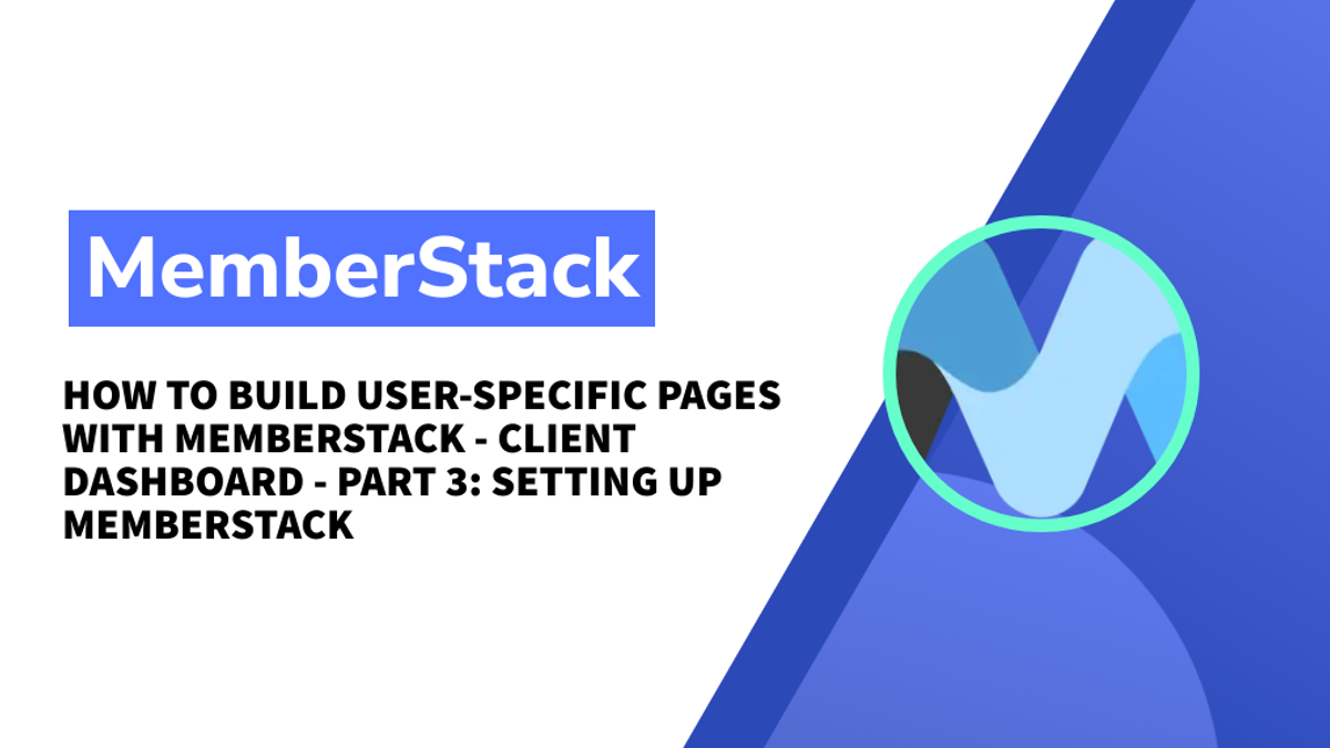 How to build user-specific pages with MemberStack - Client Dashboard - Part 3: Setting up Memberstack