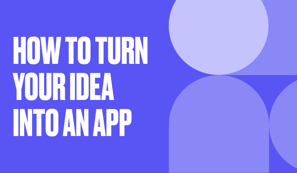 How to turn your idea into an app | NoCode.Tech