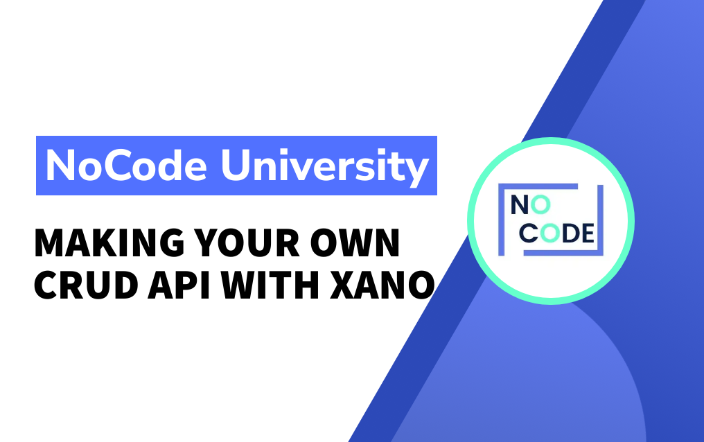 Making your own CRUD API with Xano | NoCode.Tech