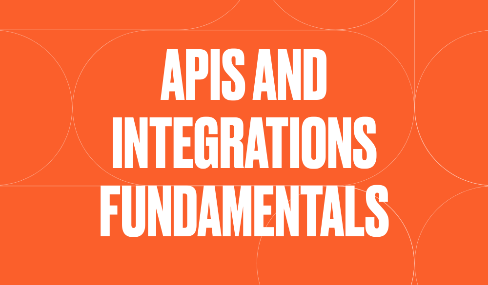 APIs and integrations fundamentals