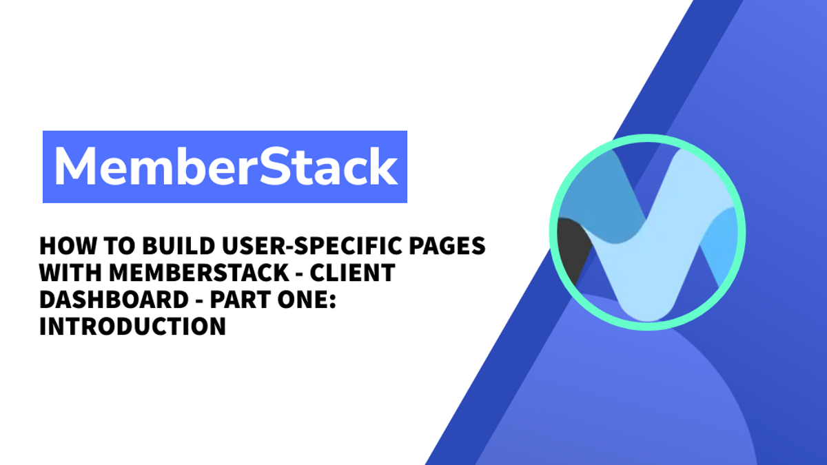 How to build user-specific pages with MemberStack - Client Dashboard - Part One: Introduction
