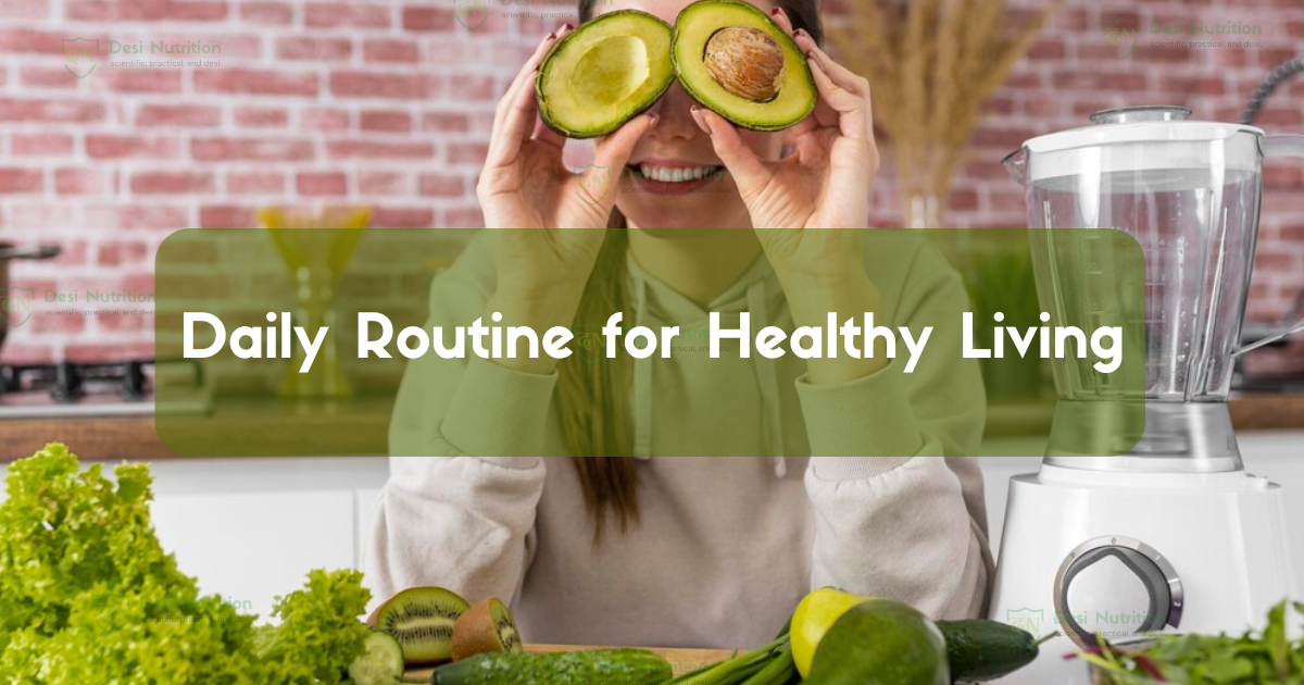 Daily Routine for Healthy Living - Desi Nutrition