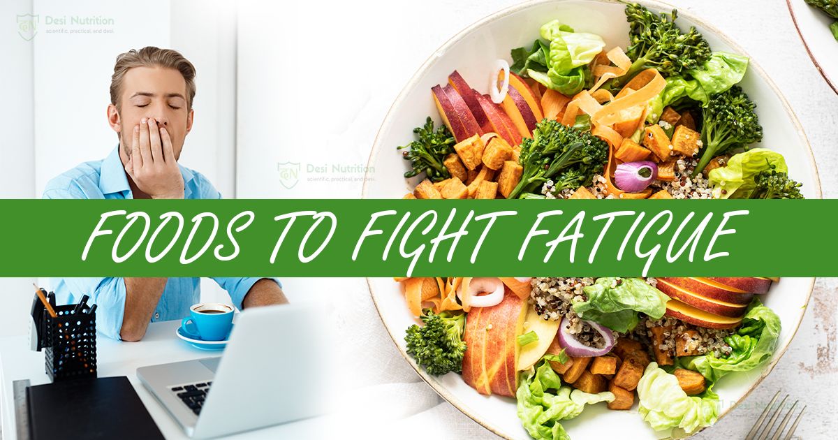 foods-to-fight-fatigue-boosting-energy-naturally-desi-nutrition