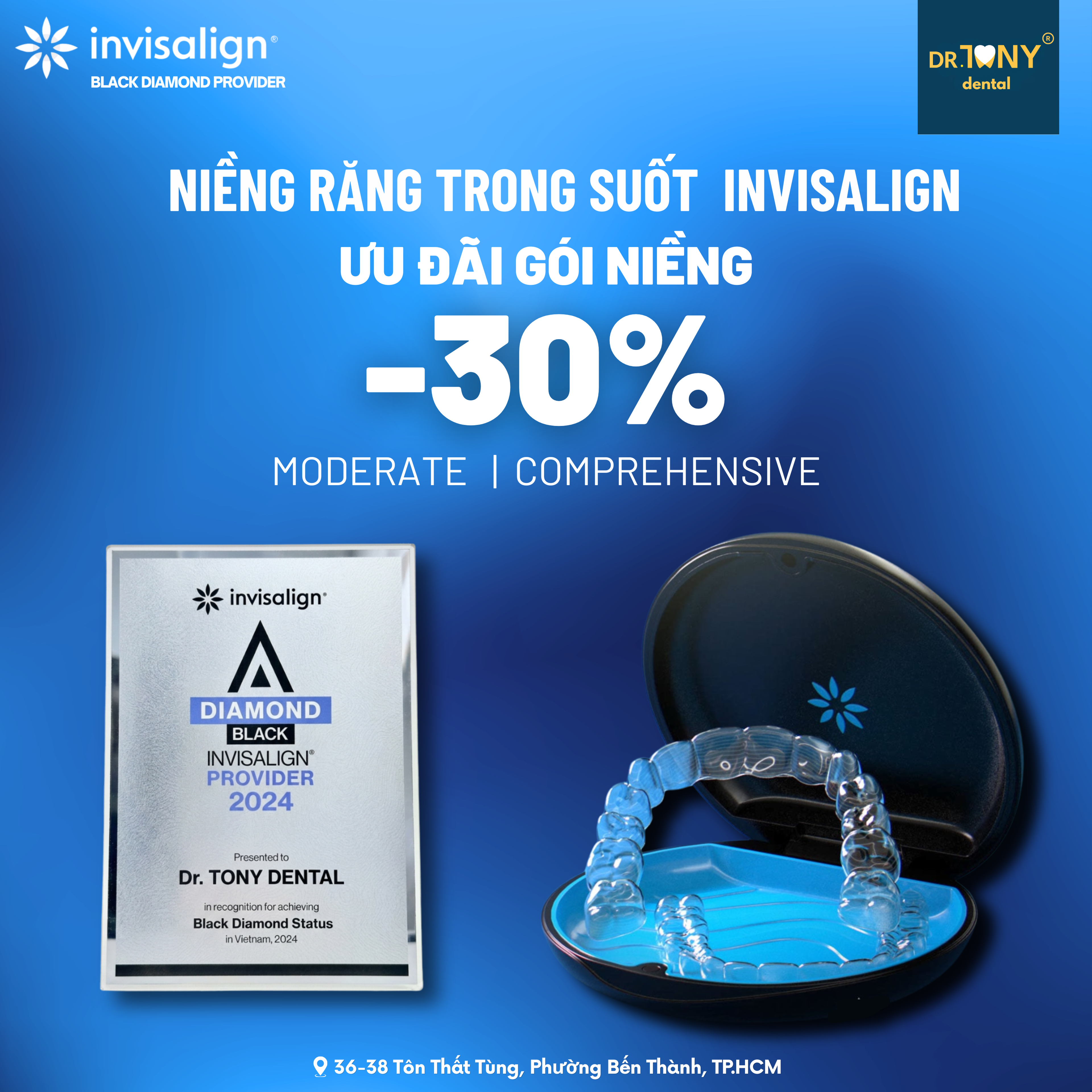 Niềng răng trong suốt Invisalign — ưu đãi gói niềng giảm 30% cho gói Moderate và Comprehensive tại Dr. Tony Dental, Invisalign Black Diamond Provider, 36-38 Tôn Thất Tùng, Phường Bến Thành, TP.HCM.