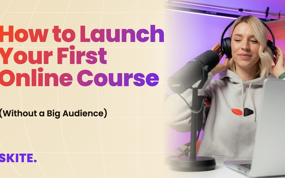 How to Launch Your First Online Course (Without a Big Audience)