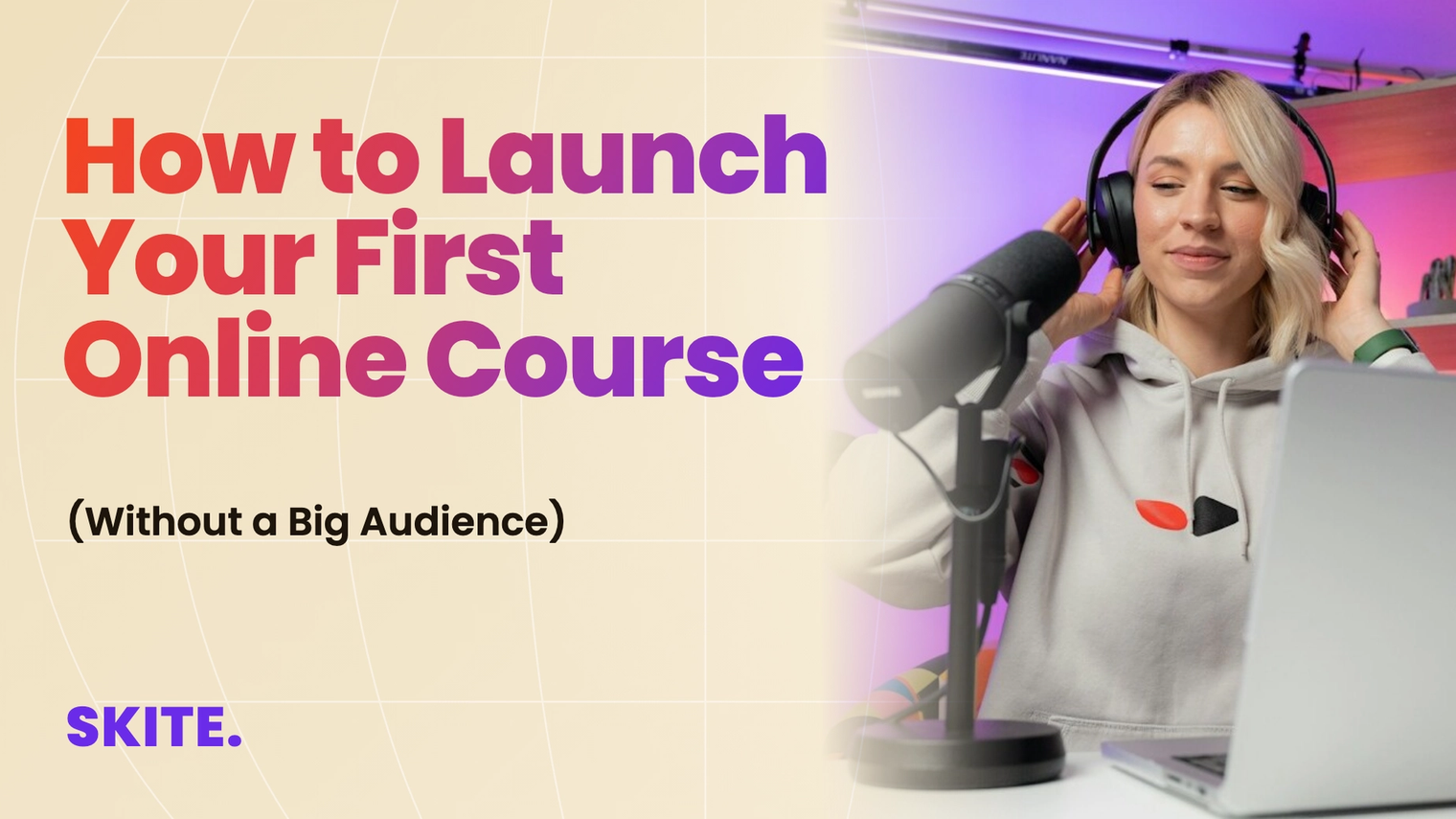 How to Launch Your First Online Course (Without a Big Audience)