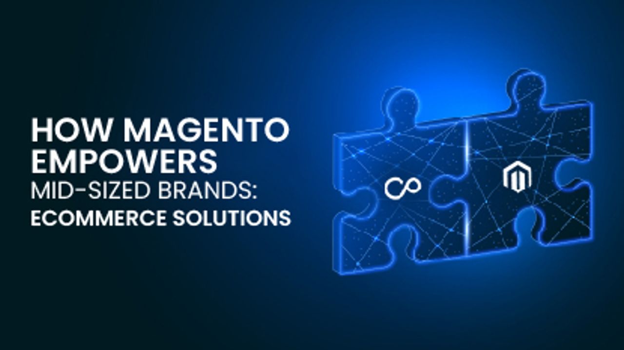 How Magento Empowers Mid-sized Brands: Ecommerce Solutions