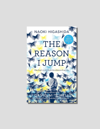 The Reason I Jump: one boy's voice from the silence of autism by Naoki Higashida