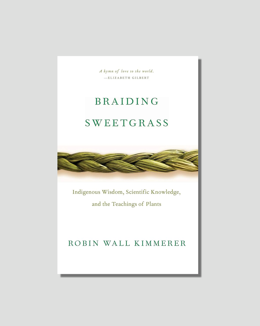 Braiding Sweetgrass: Indigenous Wisdom, Scientific Knowledge and the Teachings of Plants by Robin Wall chosen by Tastemaker Tonya Papanikolov, for Semaine.