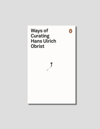 Ways of Curating by Hans Ulrich Obrist, chosen by Tastemaker Hans Ulrich Obrist, for Semaine.