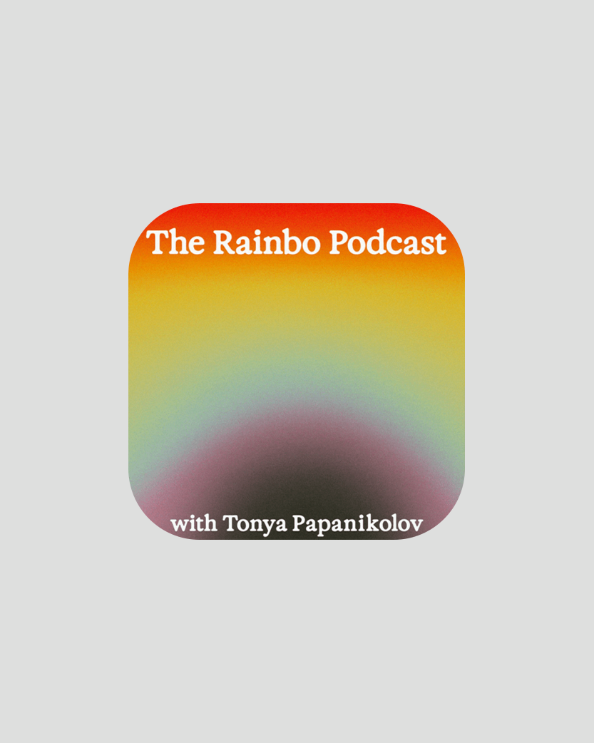 The Rainbo Podcast with Tonya Papanikolov chosen by Tastemaker Tonya Papanikolov, for Semaine.