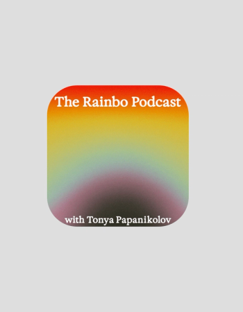 The Rainbo Podcast with Tonya Papanikolov chosen by Tastemaker Tonya Papanikolov, for Semaine.