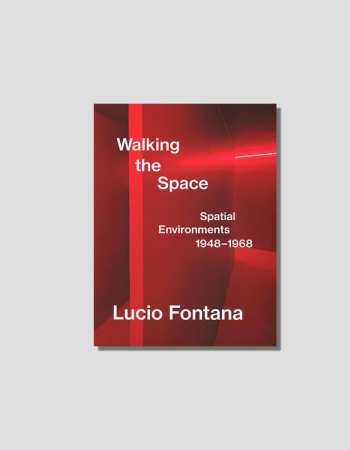 Walking the Space: Spatial Environments 1948-1968 by Lucio Fontana, chosen by Semaine tastemaker Arman Naféei