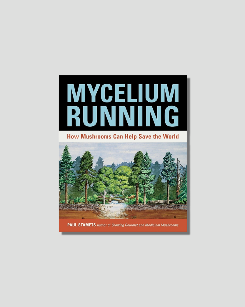 Mycelium Running: How Mushrooms Can Help Save the World by Paul Stametschosen by Tastemaker Tonya Papanikolov, for Semaine. 