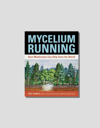 Mycelium Running: How Mushrooms Can Help Save the World by Paul Stametschosen by Tastemaker Tonya Papanikolov, for Semaine.