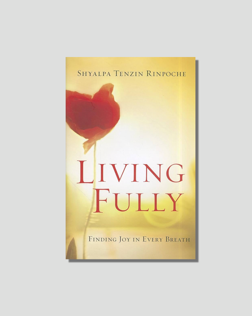 Living Fully: Finding Joy in Every Breath by Shyalpa Tenzin Rinpoche chosen by Tastemaker Tonya Papanikolov, for Semaine.