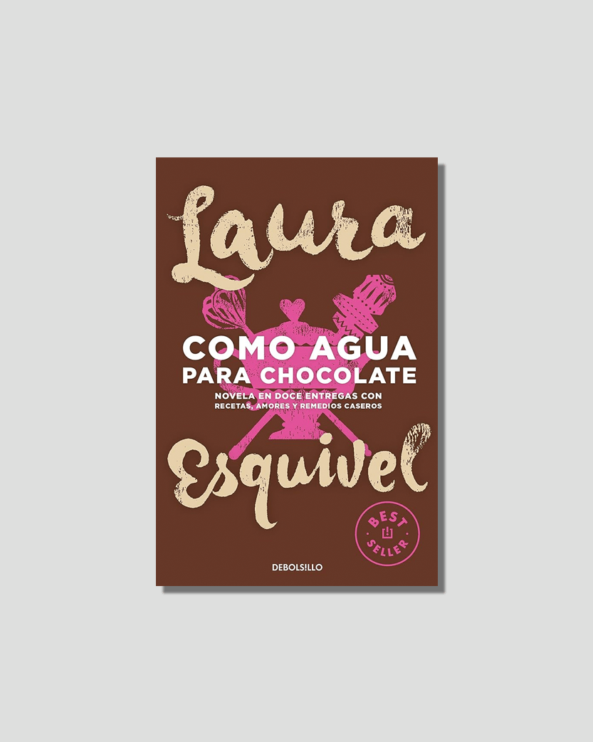 Como Agua Para Chocolate: Novela en Doce Entregas Con recetas, Amores Y Remedios Caseros by Laura Esquivel, chosen by Semaine tastemaker Apollonia Poilâne