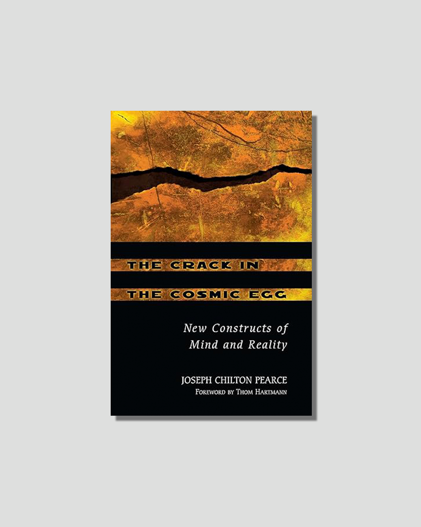 The Crack in the Cosmic Egg: New Constructs of Mind and Reality by Joseph Chilton Pearce, chosen by Tastemaker Paul Stamets, for Semaine.