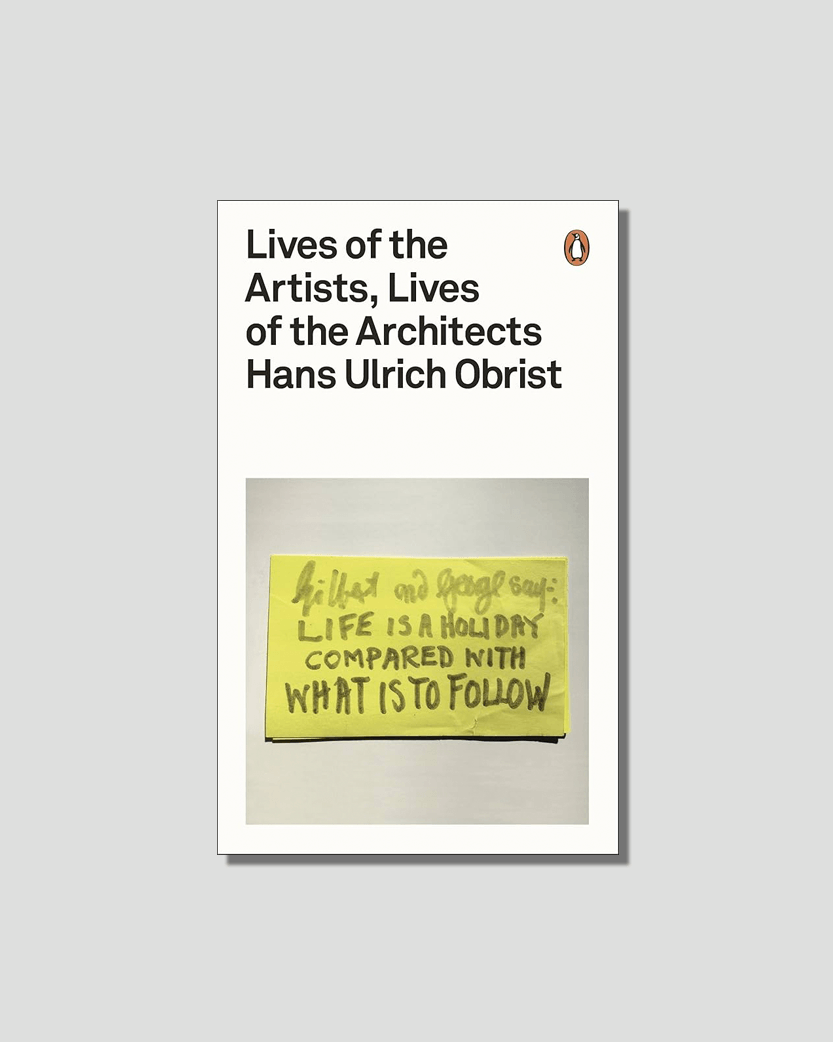 Lives of the Artists, Lives of the Architects by Hans Ulrich Obrist & David Shrigley  chosen by Tastemaker Hans Ulrich Obrist, for Semaine.