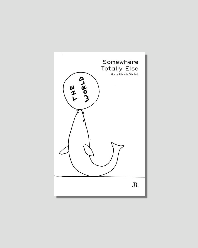 Somewhere Totally Else: Columns, 2012-2017 by Hans Ulrich Obrist & David Shrigley  chosen by Tastemaker Hans Ulrich Obrist, for Semaine.