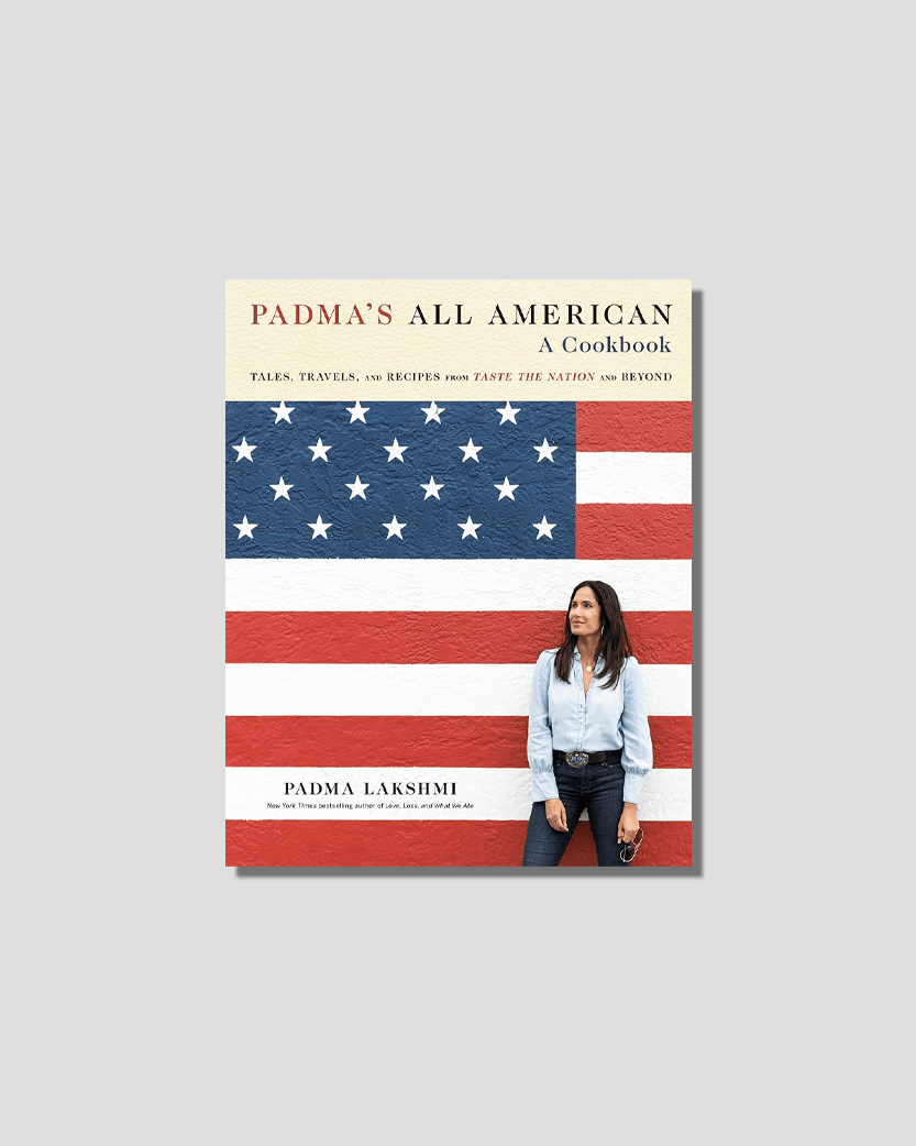 Padma's All American: Tales, Travels, and Recipes from Taste the Nation and Beyond by Padma Lakshmi, chosen by Semaine tastemaker Padma Lakshmi